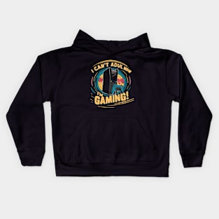 I Can't Adult Now I'm Gaming. Funny Gaming Kids Hoodie